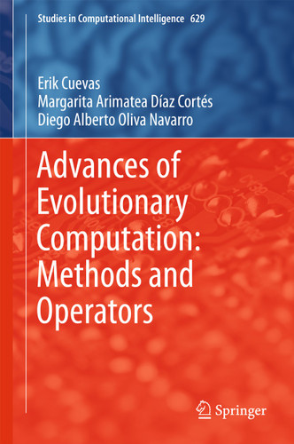 Advances of Evolutionary Computation: Methods and Operators (Studies in Computational Intelligence #629) book cover by Erik Cuevas, Margarita Arimatea Díaz Cortés, Diego Alberto Oliva Navarro