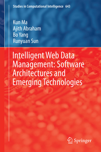 Intelligent Web Data Management: Software Architectures and Emerging Technologies (Studies in Computational Intelligence #643) book cover by Kun Ma, Ajith Abraham, Bo Yang, Runyuan Sun