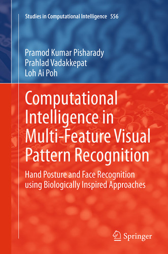 Computational Intelligence in Multi-Feature Visual Pattern Recognition: Hand Posture and Face Recognition using Biologically Inspired Approaches (Studies in Computational Intelligence #556) book cover by Pramod Kumar Pisharady, Prahlad Vadakkepat, Loh Ai Poh