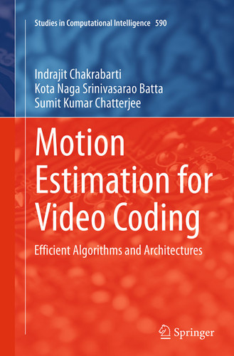 Motion Estimation for Video Coding: Efficient Algorithms and Architectures (Studies in Computational Intelligence #590) book cover by Indrajit Chakrabarti, Kota Naga Srinivasarao Batta, Sumit Kumar Chatterjee