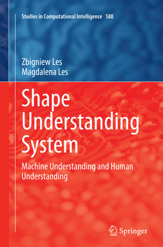 Shape Understanding System: Machine Understanding and Human Understanding (Studies in Computational Intelligence #588) book cover by Zbigniew Les, Magdalena Les