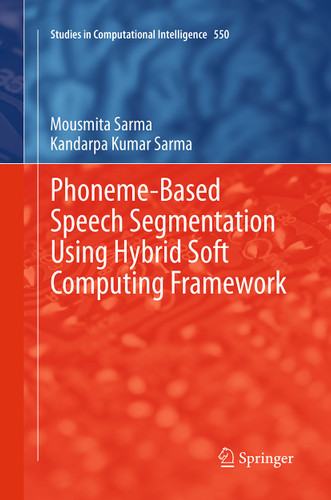 Phoneme-Based Speech Segmentation using Hybrid Soft Computing Framework (Studies in Computational Intelligence #550) book cover by Mousmita Sarma, Kandarpa Kumar Sarma
