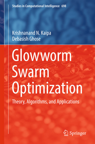 Glowworm Swarm Optimization: Theory, Algorithms, and Applications (Studies in Computational Intelligence #698) book cover by Krishnanand N. Kaipa, Debasish Ghose