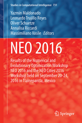 NEO 2016: Results of the Numerical and Evolutionary Optimization Workshop NEO 2016 and the NEO Cities 2016 Workshop held on September 20-24, 2016 in Tlalnepantla, Mexico (Studies in Computational Intelligence #731) book cover by 