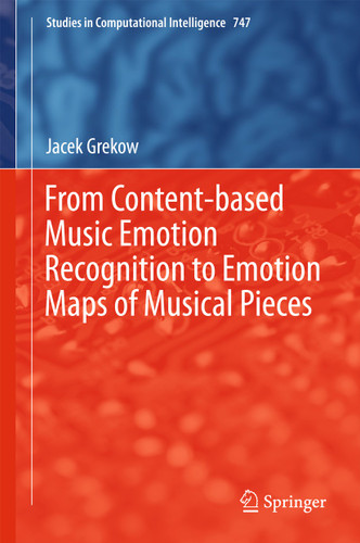 From Content-based Music Emotion Recognition to Emotion Maps of Musical Pieces (Studies in Computational Intelligence #747) book cover by Jacek Grekow