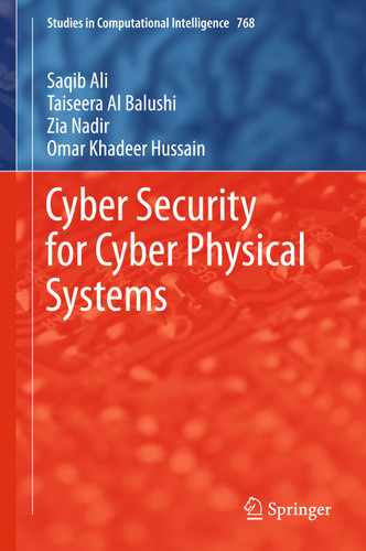 Cyber Security for Cyber Physical Systems (Studies in Computational Intelligence #768) book cover by Saqib Ali, Taiseera Al Balushi, Zia Nadir, Omar Khadeer Hussain