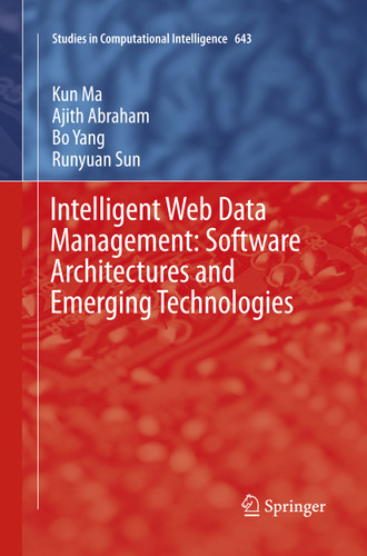 Intelligent Web Data Management: Software Architectures and Emerging Technologies (Studies in Computational Intelligence #643) book cover by Kun Ma, Ajith Abraham, Bo Yang, Runyuan Sun