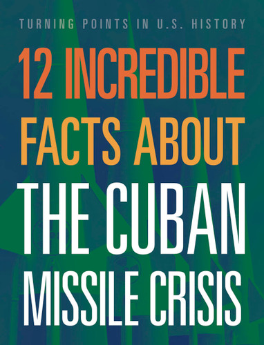 12 Incredible Facts about the Cuban Missile Crisis book cover by Sue Bradford Edwards