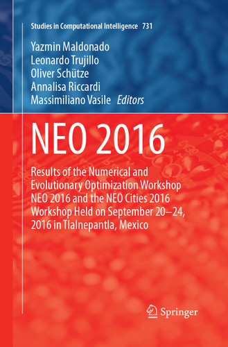 NEO 2016: Results of the Numerical and Evolutionary Optimization Workshop NEO 2016 and the NEO Cities 2016 Workshop held on September 20-24, 2016 in Tlalnepantla, Mexico (Studies in Computational Intelligence #731) book cover by 