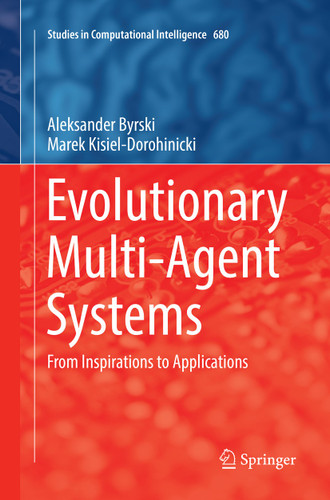 Evolutionary Multi-Agent Systems: From Inspirations to Applications (Studies in Computational Intelligence #680) book cover by Aleksander Byrski, Marek Kisiel-Dorohinicki