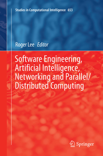 Software Engineering, Artificial Intelligence, Networking and Parallel/Distributed Computing (Studies in Computational Intelligence #653) book cover by 