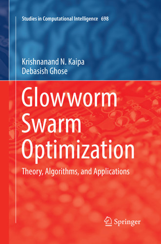 Glowworm Swarm Optimization: Theory, Algorithms, and Applications (Studies in Computational Intelligence #698) book cover by Krishnanand N. Kaipa, Debasish Ghose