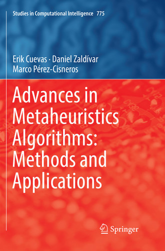 Advances in Metaheuristics Algorithms: Methods and Applications (Studies in Computational Intelligence #775) book cover by Erik Cuevas, Daniel Zaldívar, Marco Pérez-Cisneros