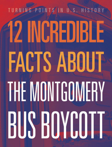 12 Incredible Facts about the Montgomery Bus Boycott book cover by Lois Sepahban