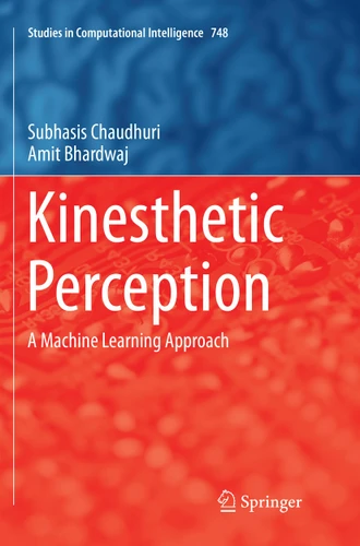 Kinesthetic Perception: A Machine Learning Approach (Studies in Computational Intelligence #748) book cover by Subhasis Chaudhuri, Amit Bhardwaj