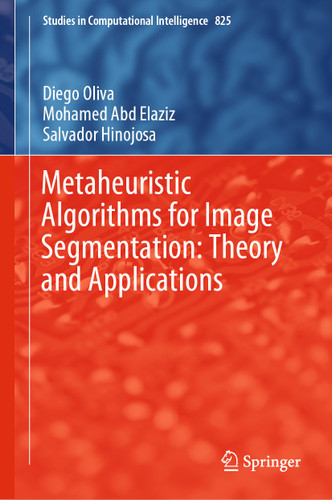 Metaheuristic Algorithms for Image Segmentation: Theory and Applications (Studies in Computational Intelligence #825) book cover by Diego Oliva, Mohamed Abd Elaziz, Salvador Hinojosa