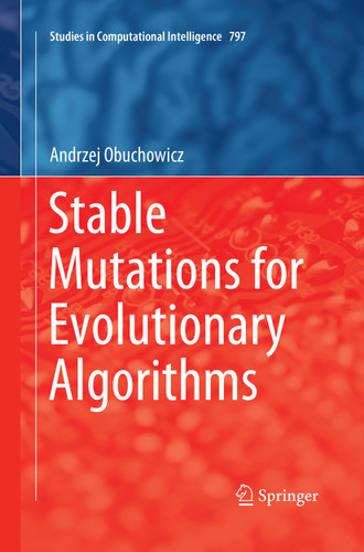 Stable Mutations for Evolutionary Algorithms (Studies in Computational Intelligence #797) book cover by Andrzej Obuchowicz