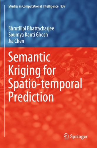 Semantic Kriging for Spatio-temporal Prediction (Studies in Computational Intelligence #839) book cover by Shrutilipi Bhattacharjee, Soumya Kanti Ghosh, Jia Chen