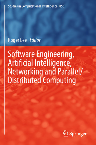 Software Engineering, Artificial Intelligence, Networking and Parallel/Distributed Computing (Studies in Computational Intelligence #850) book cover by 