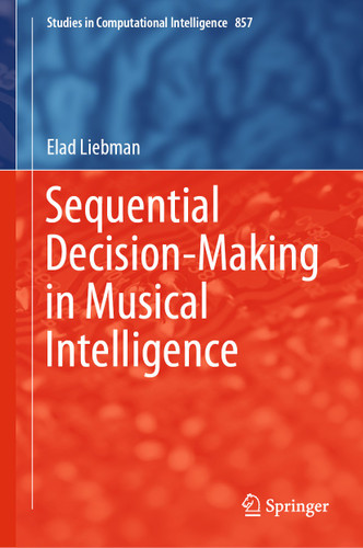 Sequential Decision-Making in Musical Intelligence (Studies in Computational Intelligence #857) book cover by Elad Liebman