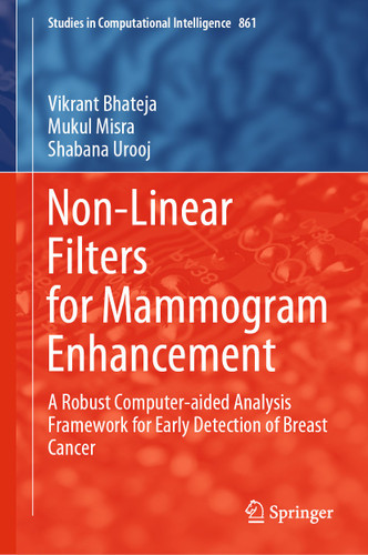 Non-Linear Filters for Mammogram Enhancement: A Robust Computer-aided Analysis Framework for Early Detection of Breast Cancer (Studies in Computational Intelligence #861) book cover by Vikrant Bhateja, Mukul Misra, Shabana Urooj