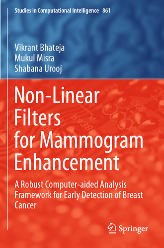 Non-Linear Filters for Mammogram Enhancement: A Robust Computer-aided Analysis Framework for Early Detection of Breast Cancer (Studies in Computational Intelligence #861) book cover by Vikrant Bhateja, Mukul Misra, Shabana Urooj