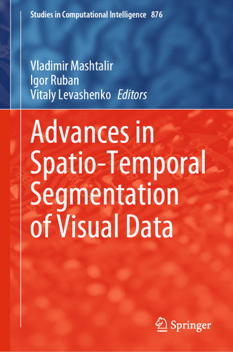 Advances in Spatio-Temporal Segmentation of Visual Data (Studies in Computational Intelligence #876) book cover by 