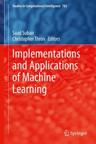 Implementations and Applications of Machine Learning (Studies in Computational Intelligence #782) book cover by 