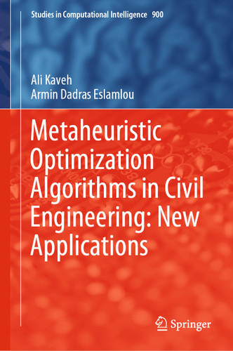 Metaheuristic Optimization Algorithms in Civil Engineering: New Applications (Studies in Computational Intelligence #900) book cover by Ali Kaveh, Armin Dadras Eslamlou