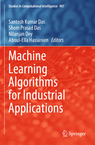Machine Learning Algorithms for Industrial Applications (Studies in Computational Intelligence #907) book cover by 
