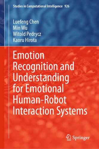 Emotion Recognition and Understanding for Emotional Human-Robot Interaction Systems (Studies in Computational Intelligence #926) book cover by Luefeng Chen, Min Wu, Witold Pedrycz, Kaoru Hirota