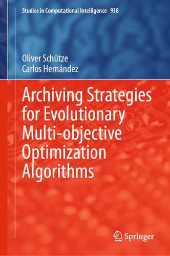 Archiving Strategies for Evolutionary Multi-objective Optimization Algorithms (Studies in Computational Intelligence #938) book cover by Oliver Schütze, Carlos Hernández