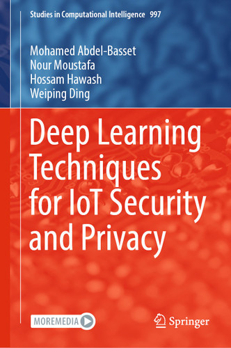 Deep Learning Techniques for IoT Security and Privacy (Studies in Computational Intelligence #997) book cover by Mohamed Abdel-Basset, Nour Moustafa, Hossam Hawash, Weiping Ding