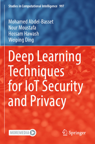 Deep Learning Techniques for IoT Security and Privacy (Studies in Computational Intelligence #997) book cover by Mohamed Abdel-Basset, Nour Moustafa, Hossam Hawash, Weiping Ding