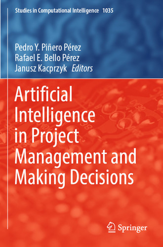 Artificial Intelligence in Project Management and Making Decisions (Studies in Computational Intelligence #1035) book cover by 