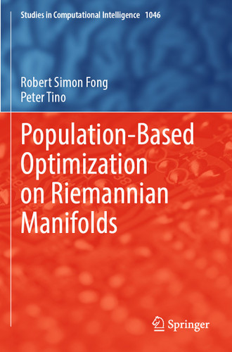 Population-Based Optimization on Riemannian Manifolds (Studies in Computational Intelligence #1046) book cover by Robert Simon Fong, Peter Tino