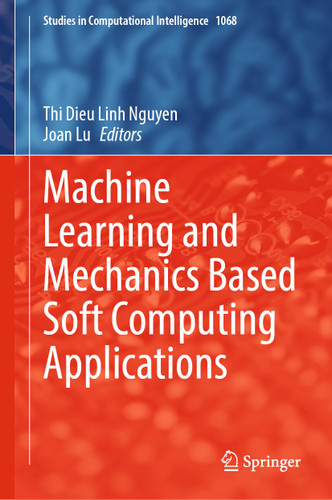 Machine Learning and Mechanics Based Soft Computing Applications (Studies in Computational Intelligence #1068) book cover by 