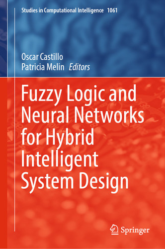 Fuzzy Logic and Neural Networks for Hybrid Intelligent System Design (Studies in Computational Intelligence #1061) book cover by 