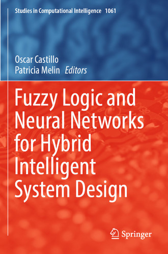 Fuzzy Logic and Neural Networks for Hybrid Intelligent System Design (Studies in Computational Intelligence #1061) book cover by 
