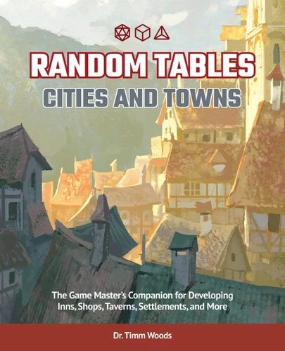 Random Tables: Cities and Towns: The Game Master's Companion for Developing Inns, Shops, Taverns, Settlements, and More book cover by Dr. Timm Woods