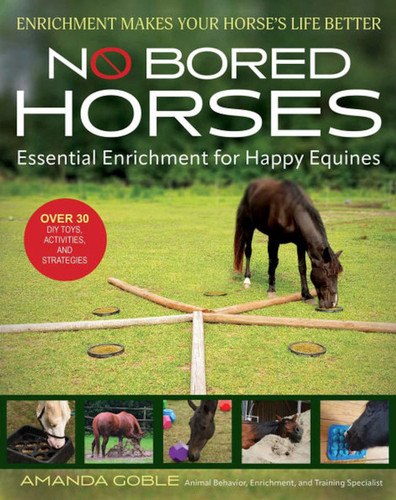 No Bored Horses: Essential Enrichment for Happy Equines book cover by Amanda Goble