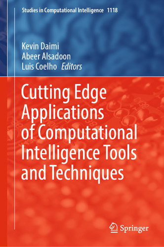Cutting Edge Applications of Computational Intelligence Tools and Techniques (Studies in Computational Intelligence #1118) book cover by 