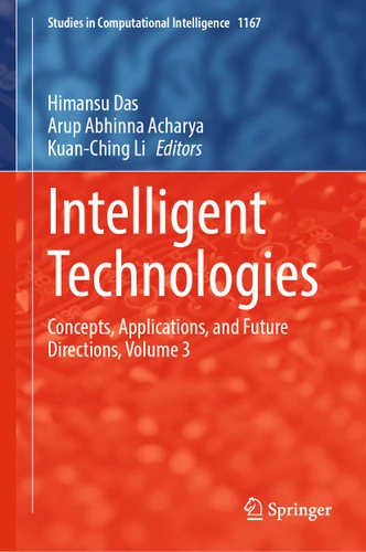 Intelligent Technologies: Concepts, Applications, and Future Directions, Volume 3 (Studies in Computational Intelligence #1167) book cover by 