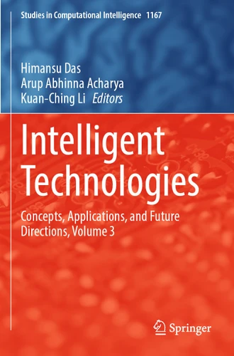 Intelligent Technologies: Concepts, Applications, and Future Directions, Volume 3 (Studies in Computational Intelligence #1167) book cover by 