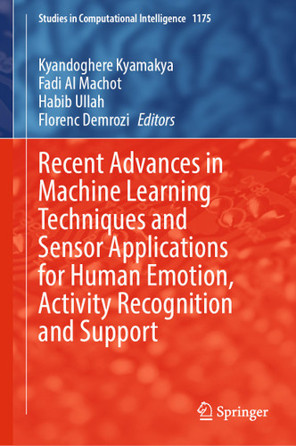 Recent Advances in Machine Learning Techniques and Sensor Applications for Human Emotion, Activity Recognition and Support (Studies in Computational Intelligence #1175) book cover by 