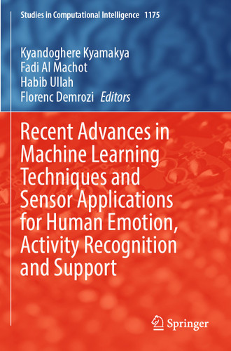 Recent Advances in Machine Learning Techniques and Sensor Applications for Human Emotion, Activity Recognition and Support (Studies in Computational Intelligence #1175) book cover by 