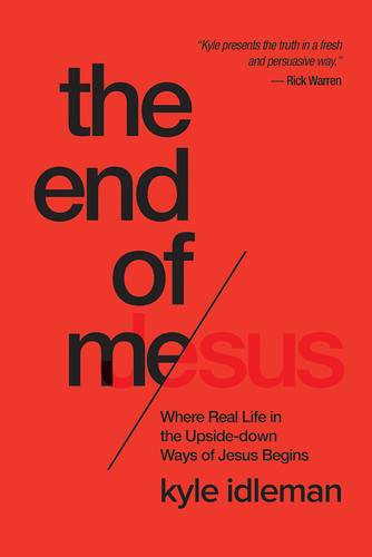 The End of Me: Where Real Life in the Upside-Down Ways of Jesus Begins book cover by Kyle Idleman