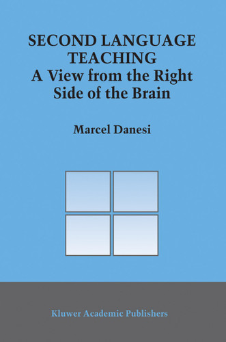 Second Language Teaching: A View from the Right Side of the Brain (Topics in Language and Linguistics #8) book cover by Marcel Danesi