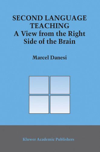 Second Language Teaching: A View from the Right Side of the Brain (Topics in Language and Linguistics #8) book cover by Marcel Danesi