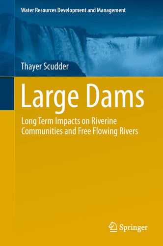 Large Dams: Long Term Impacts on Riverine Communities and Free Flowing Rivers (Water Resources Development and Management) book cover by Thayer Scudder